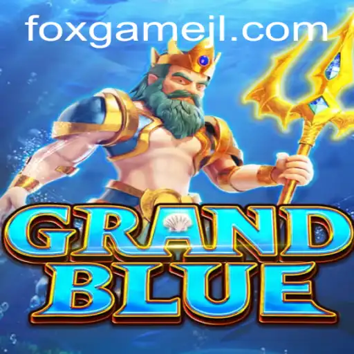 Exploring the Fascinating World of GRAND BLUE: A Riveting 'Foxgame' Adventure